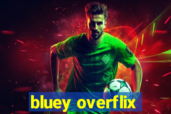 bluey overflix